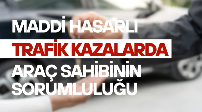 Maddi Hasarlı Trafik Kazasında Araç Sahibinin Sorumluluğu Nedir? (Yargıtay Kararları)